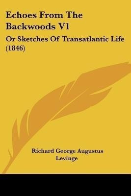 Echoes From The Backwoods V1(English, Paperback, Levinge Richard George Augustus)
