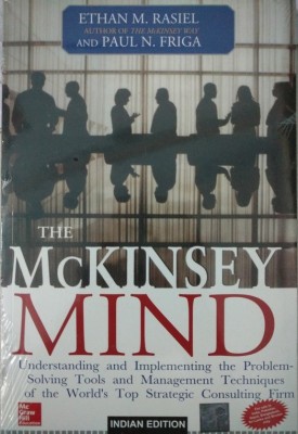 The McKinsey Mind: Understanding and Implementing the Problem-Solving Tools and Management Techniques of the World's Top Strategic Consulting Firm(English, Paperback, Rasiel Ethan M.)