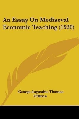 An Essay On Mediaeval Economic Teaching (1920)(English, Paperback, O'Brien George Augustine Thomas)