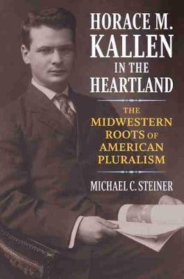 Horace M. Kallen in the Heartland(English, Hardcover, Steiner Michael C.)