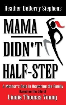 Mama Didn't Half-step(English, Paperback, Stephens Heather DeBerry)