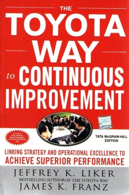 The Toyota Way to Continuous Improvement: Linking Strategy and Operational Excellence to Achieve Superior Performance(English, Paperback, Liker Jeffrey)