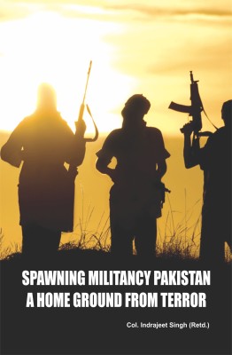 Spawning Militancy Pakistan a Home Ground from Terror(English, Hardcover, Singh Indrajeet Col.)