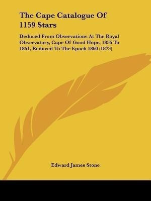 The Cape Catalogue Of 1159 Stars(English, Paperback, Stone Edward James)