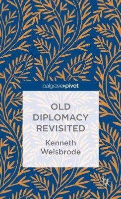 Old Diplomacy Revisited: A Study in the Modern History of Diplomatic Transformations(English, Hardcover, Weisbrode K.)