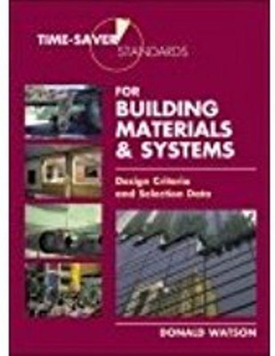 Time-Saver Standards for Building Materials & Systems: Design Criteria  - Design Criteria and Selection Data(English, Hardcover, Watson Donald)