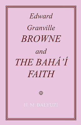 Edward Granville Browne and the Baha'i Faith(English, Paperback, Balyuzi Hasan, M)