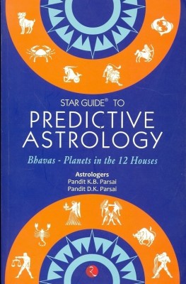 Star Guide to Predictive Astrology  - Bhavas-planets in the 12 houses(English, Paperback, Parsai Pandit K.B.)