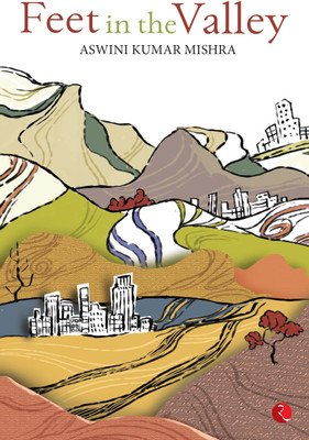 Feet in the Valley(English, Paperback, Mishra Aswini Kumar)