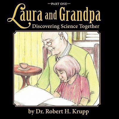 Laura and Grandpa, Discovering Science Together, Part One(English, Paperback, Krupp Robert H Dr)