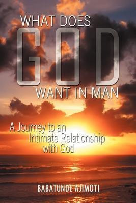 What Does God Want in Man(English, Paperback, Ajimoti Babatunde)