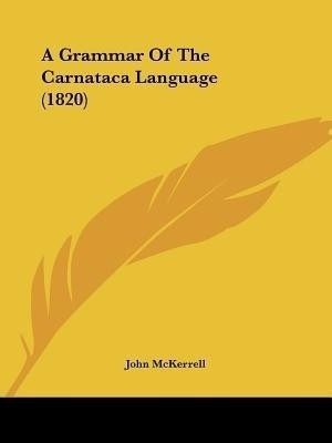 A Grammar Of The Carnataca Language (1820)(English, Paperback, McKerrell John)
