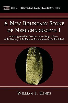 A New Boundary Stone of Nebuchadrezzar I from Nippur with a Concordance of Proper Names and a Glossary of the Kudurru Inscriptions thus far Published(English, Paperback, Hinke William J) A New Boundary Stone of Nebuchadrezzar I from Nippur with a Concordance of Proper Names and a Glossary of the Kudurru Inscriptions thus far Published(English, Paperback, Hinke William J)