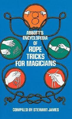 Abbott's Encyclopaedia of Rope Tricks for Magicians(English, Paperback, James Stewart)