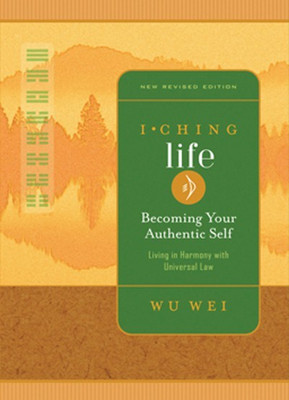 I Ching Life Becoming Your Authentic Self(English, Paperback, Wei Wu)