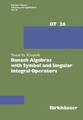 Banach Algebras with Symbol and Singular Integral Operators(English, Paperback, Krupnik N.)