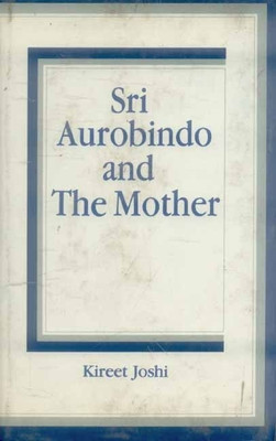 Sri Aurobindo and the Mother(English, Hardcover, Joshi Kireet)