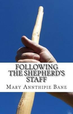 Following the Shepherd's Staff(English, Paperback, Bane Mary Annthipie)