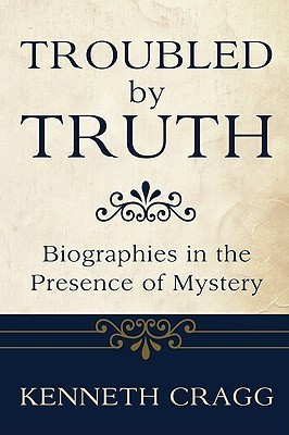 Troubled by Truth(English, Paperback, Cragg Kenneth)