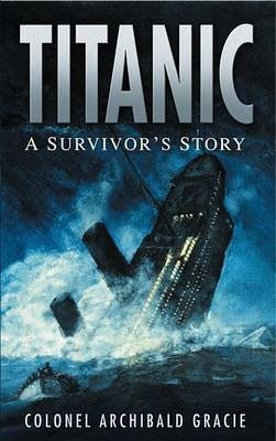 Titanic: A Survivor's Story(English, Electronic book text, Gracie Archibald Colonel)