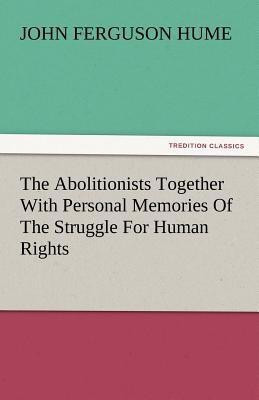 The Abolitionists Together with Personal Memories of the Struggle for Human Rights(English, Paperback, Hume John Ferguson)