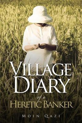 Village Diary of a Heretic Banker(English, Paperback, Qazi Moin)