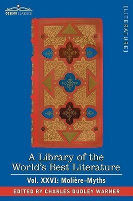A Library of the World's Best Literature - Ancient and Modern - Vol.XXVI (Forty-Five Volumes); Moliere-Myths(English, Hardcover, Warner Charles Dudley)