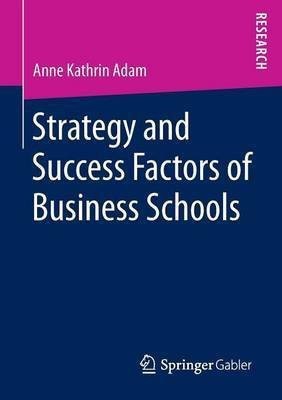 Strategy and Success Factors of Business Schools(English, Paperback, Adam Anne Kathrin)