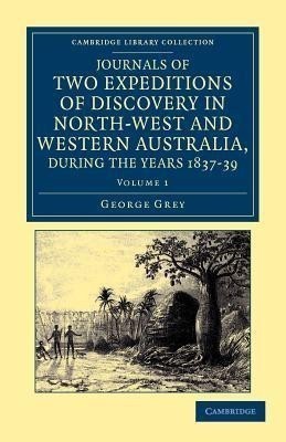 Journals of Two Expeditions of Discovery in North-West and Western Australia, during the Years 1837, 38, and 39(English, Paperback, Grey George)