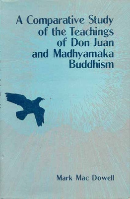 A Comparative Study of the Teachings of Don Juan and Madhyamaka Buddhism(English, Hardcover, Macdowell Mark)