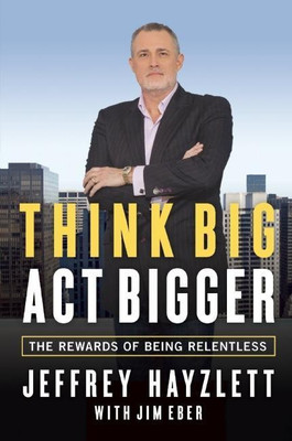 Think Big, Act Bigger(English, Hardcover, Hayzlett Jeffrey)