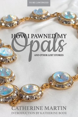 How I Pawned My Opals and Other Lost Stories(English, Paperback, Martin Catherine M.a Aut)