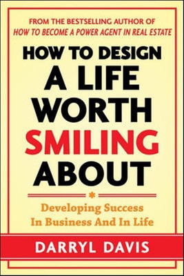 How to Design a Life Worth Smiling About: Developing Success in Business and in Life  - Developing Success in Business and in Life(English, Paperback, Davis Darryl)