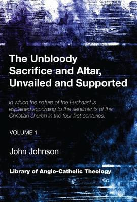The Unbloody Sacrifice and Altar, Unvailed and Supported(English, Paperback, Johnson John)