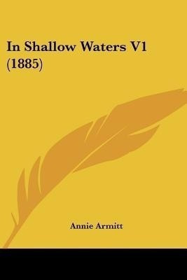 In Shallow Waters V1 (1885)(English, Paperback, Armitt Annie)