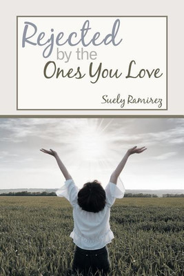 Rejected By The Ones You Love(English, Paperback, Ramirez Suely)