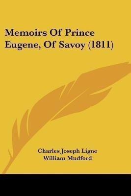 Memoirs Of Prince Eugene, Of Savoy (1811)(English, Paperback, Ligne Charles Joseph)