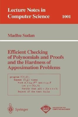 Efficient Checking of Polynomials and Proofs and the Hardness of Approximation Problems(English, Paperback, unknown)