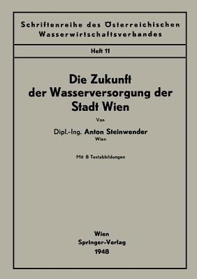 Die Zukunft der Wasserversorgung der Stadt Wien(German, Paperback, Steinwender Anton)