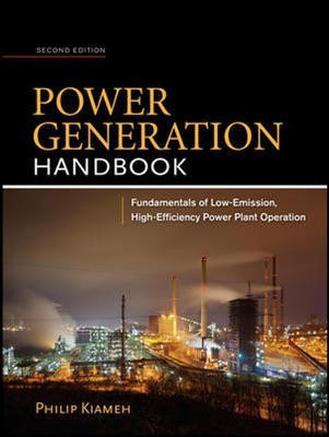 Power Generation Handbook 2/E  - Fundamental of Law-Emission, High-Efficiency Power Plant Operation(English, Hardcover, Kiameh Philip)