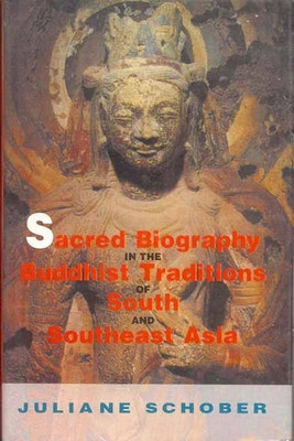 Sacred Biography in the Buddhist Traditions of South and South-East Asia(English, Hardcover, Schober Juliane)