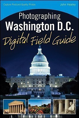 Photographing Washington D.C. Digital Field Guide(English, Paperback, Healey John)
