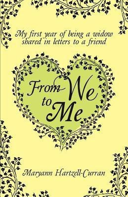 From We to Me, My First Year of Being a Widow Shared in Letters to a Friend(English, Paperback, Hartzell-Curran Maryann)