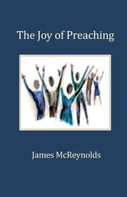 The Joy of Preaching(English, Paperback, McReynolds James)