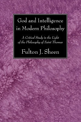 God and Intelligence in Modern Philosophy(English, Paperback, Sheen Fulton J Reverend D.D.)