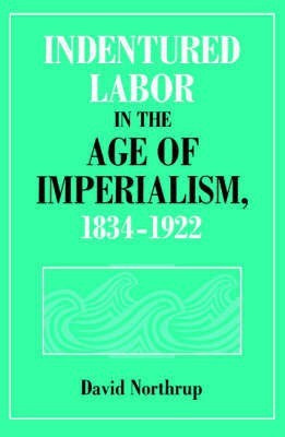 Indentured Labor in the Age of Imperialism, 1834-1922(English, Paperback, Northrup David)