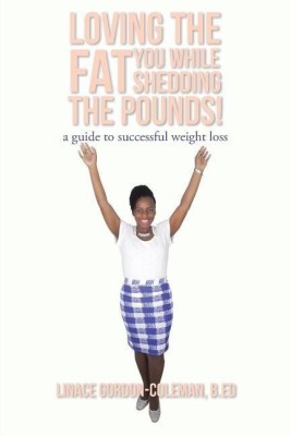 Loving the FAT you while shedding the pounds!(English, Paperback, Gordon-Coleman B Ed Linace)