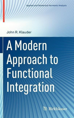 A Modern Approach to Functional Integration(English, Hardcover, Klauder John R.)