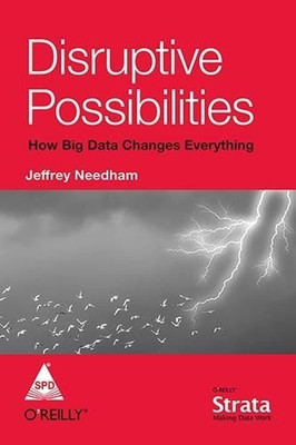 Disruptive Possibilities How Big Data Changes Everything(English, Paperback, Needham Jeffrey)
