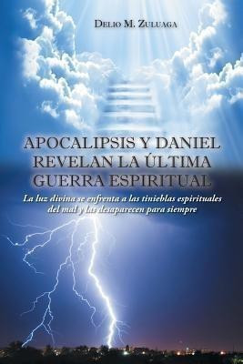 Apocalipsis y Daniel revelan la ultima guerra espiritual(Spanish, Paperback, Zuluaga Delio M)